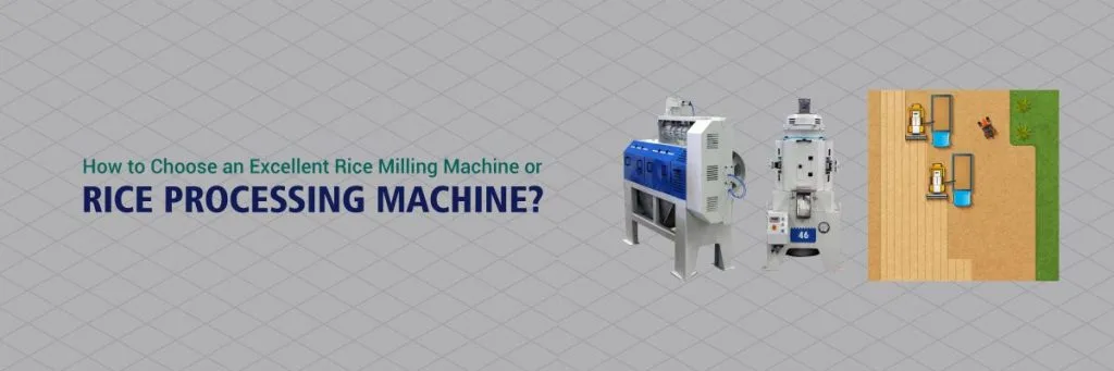 How to Choose an Excellent Rice Milling Machine or Rice Processing Machine?